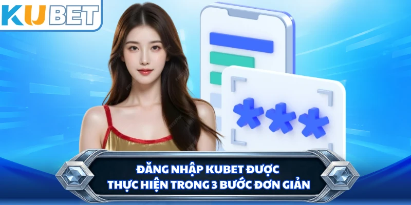 Đăng nhập KUBET được thực hiện trong 3 bước đơn giản